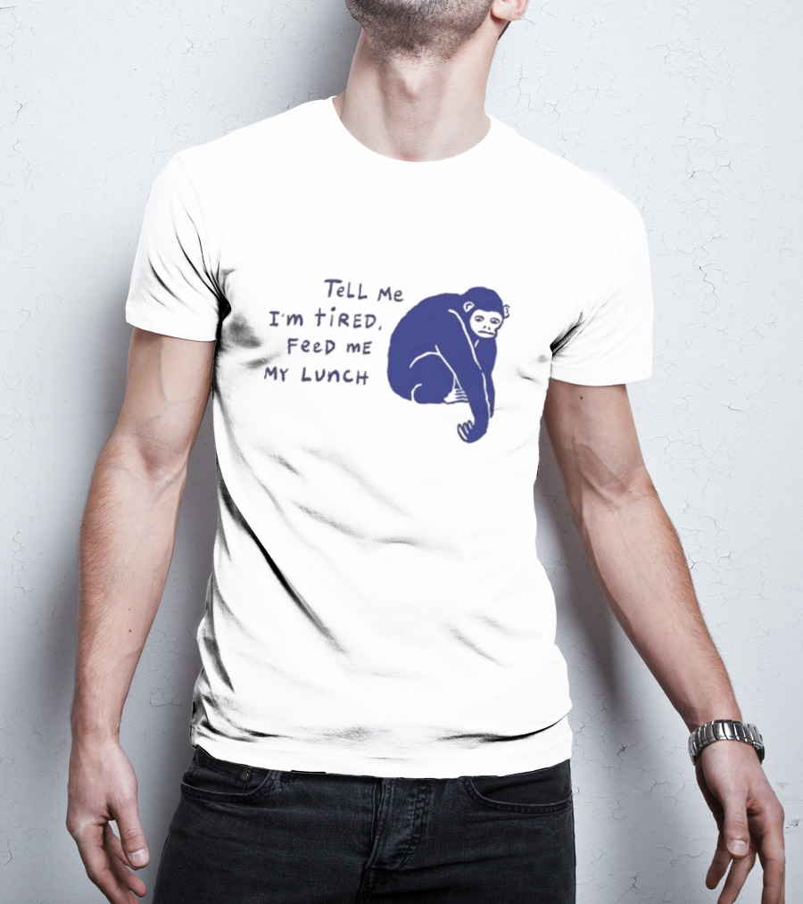 Tell Me I'm Tired Feed Me My Lunch Monkey Illustration T-Shirt