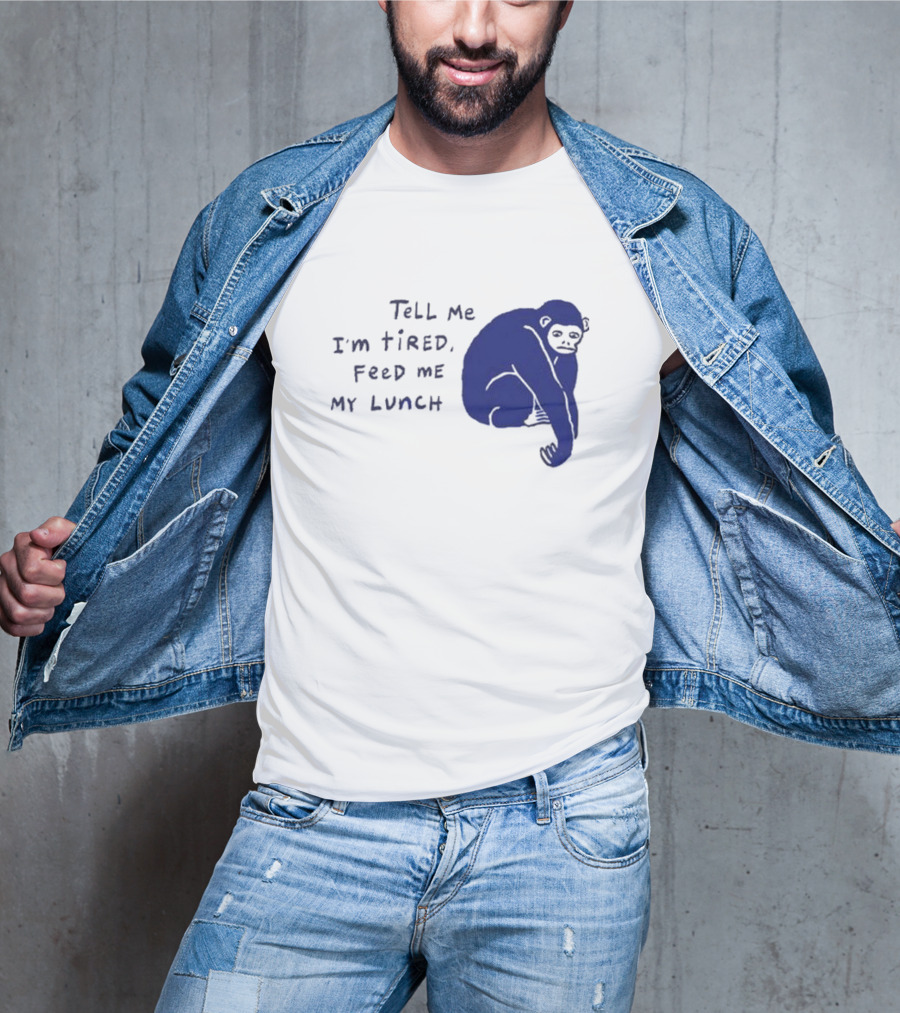 Tell Me I'm Tired Feed Me My Lunch Monkey Illustration T-Shirt