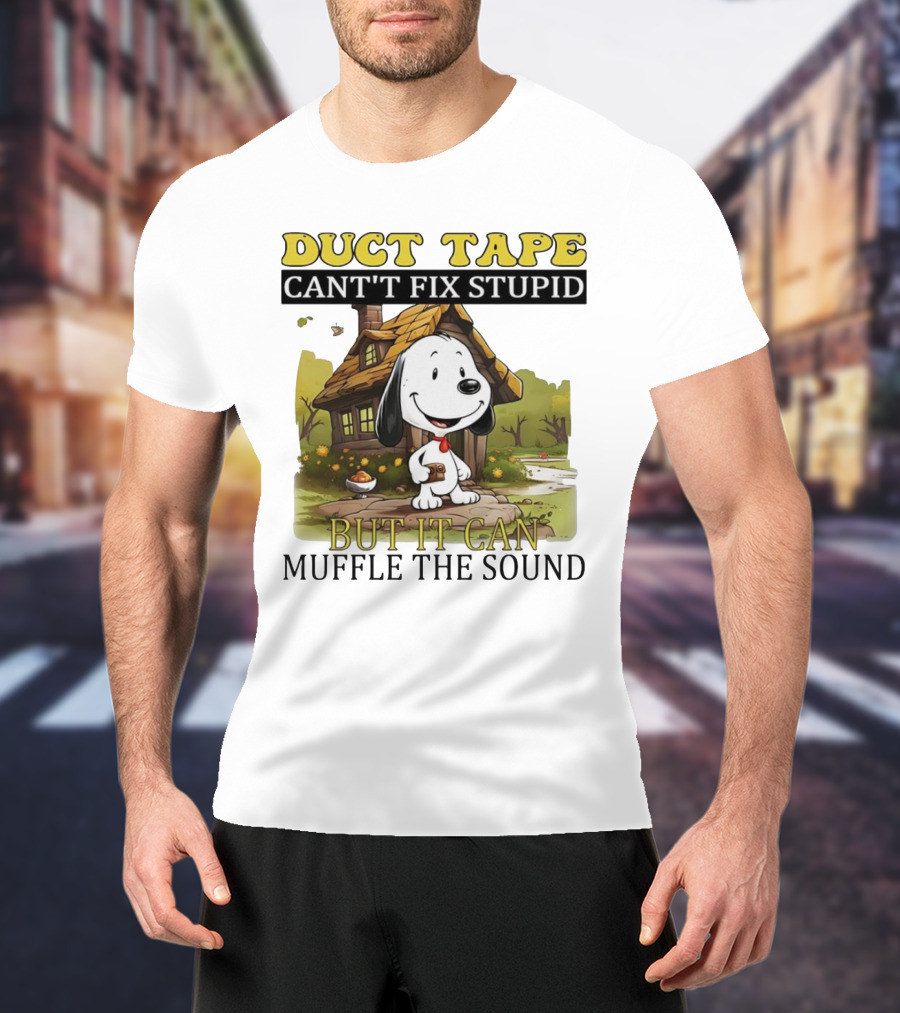 Snoopy Duct Tape Can't Fix Stupid But It Can Muffle The Sound T-Shirt