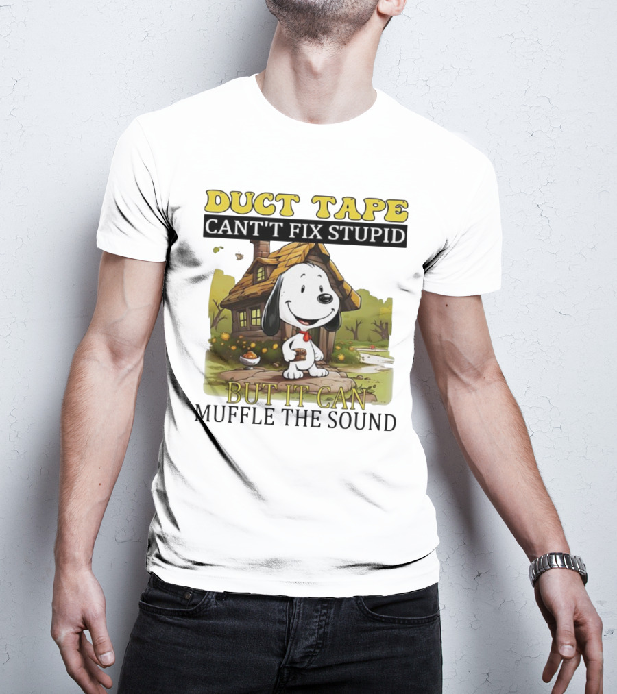 Snoopy Duct Tape Can't Fix Stupid But It Can Muffle The Sound T-Shirt