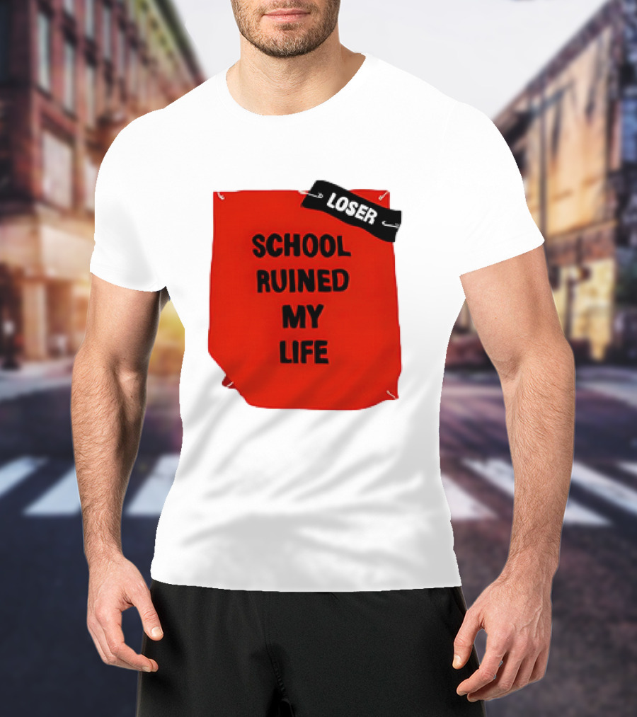 LOSR SCHOOL RUINED MY LIFE T-Shirt