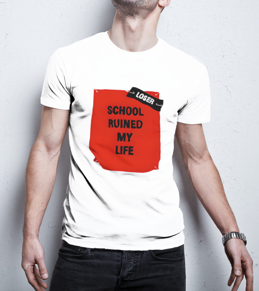 LOSR SCHOOL RUINED MY LIFE T-Shirt