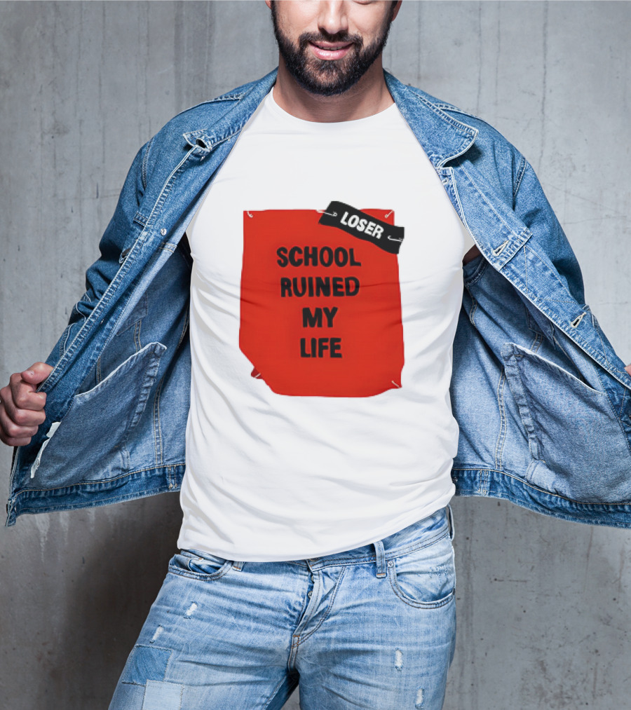 LOSR SCHOOL RUINED MY LIFE T-Shirt
