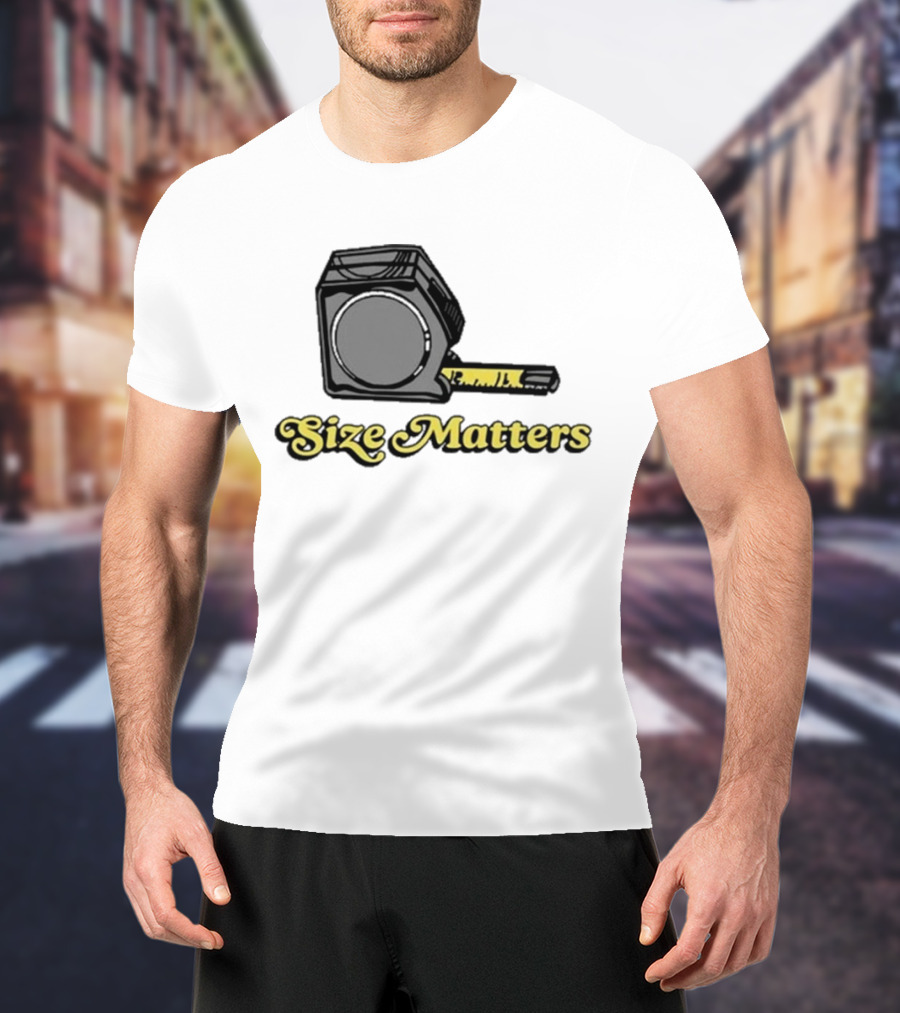 Size Matters Tape Measures T-Shirt