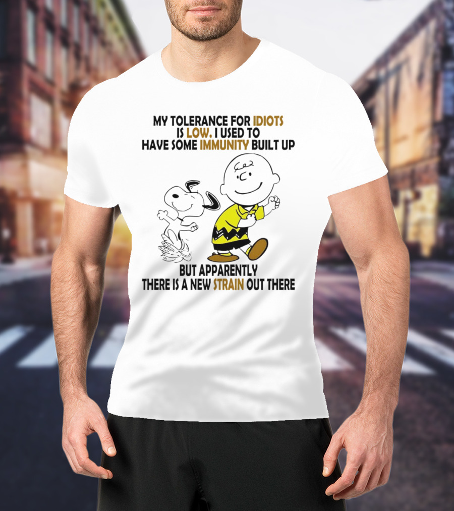 My Tolerance For Idiots Is Low Immunity Built Up But Apparently New Strain Snoopy T-Shirt
