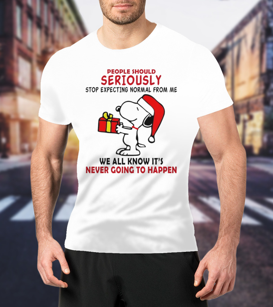 People Should Seriously Stop Expecting Normal From Me Snoopy Gift We All Know It’s Never Going To Happen T-Shirt