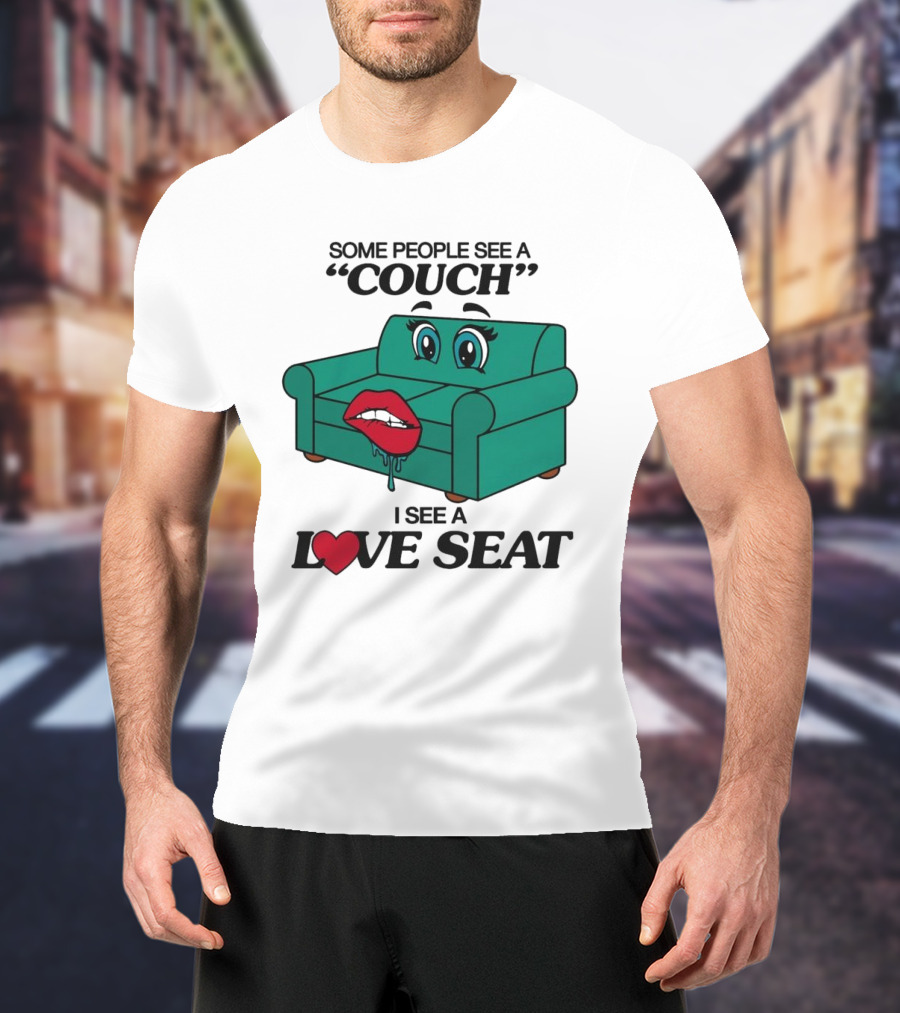 Some People See A Couch With Lips And Eyes I See A Love Seat T-Shirt