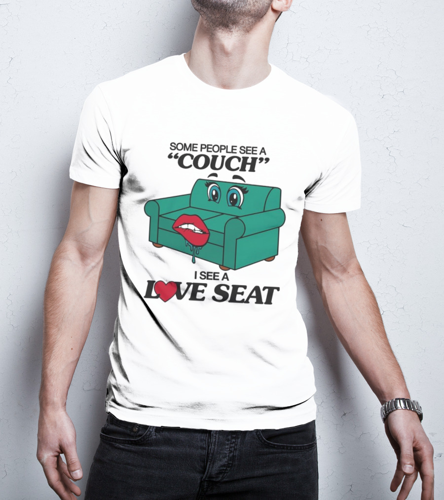 Some People See A Couch With Lips And Eyes I See A Love Seat T-Shirt
