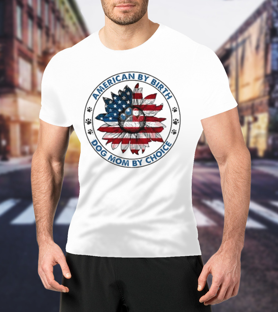 American By Birth Dog Mom By Choice Sunflower USA Flag T-Shirt