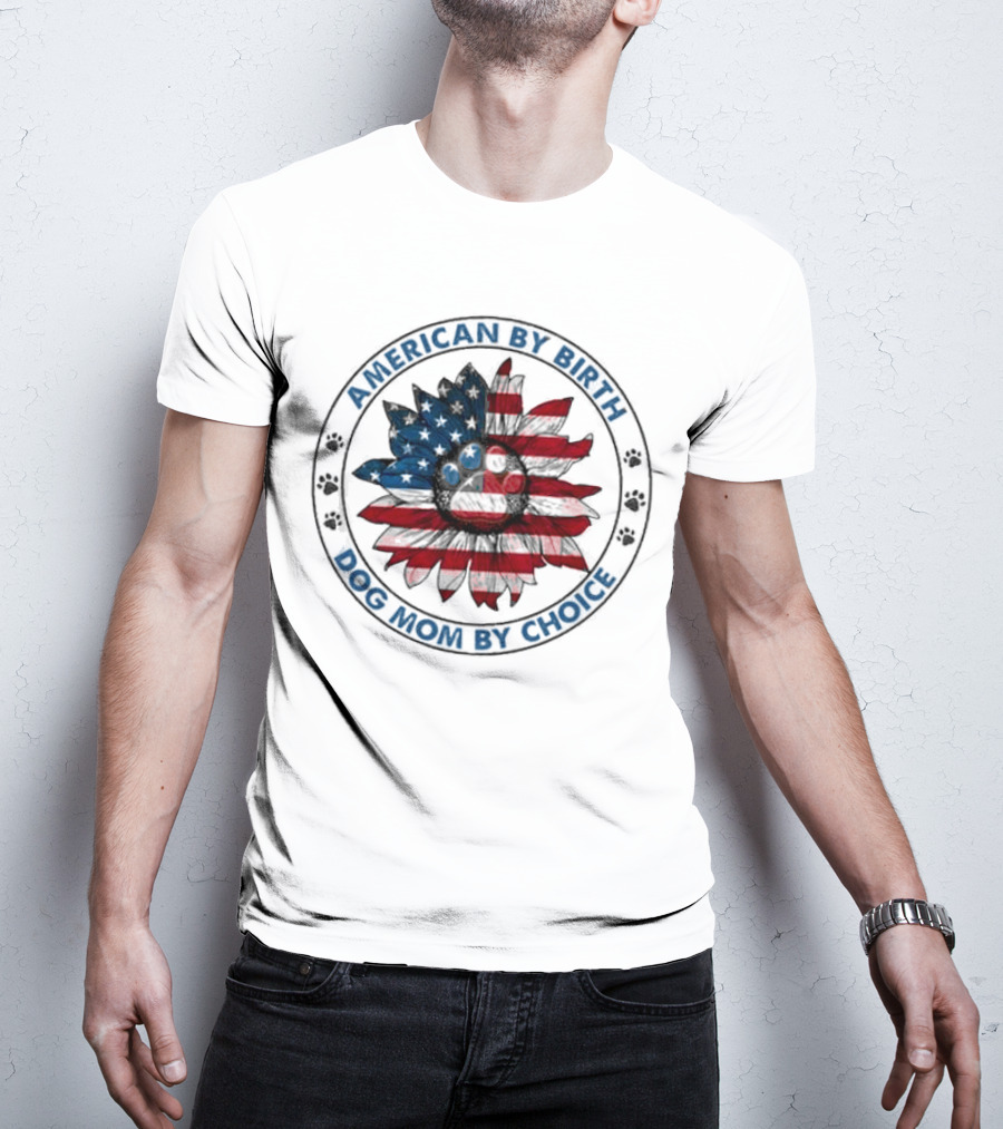 American By Birth Dog Mom By Choice Sunflower USA Flag T-Shirt