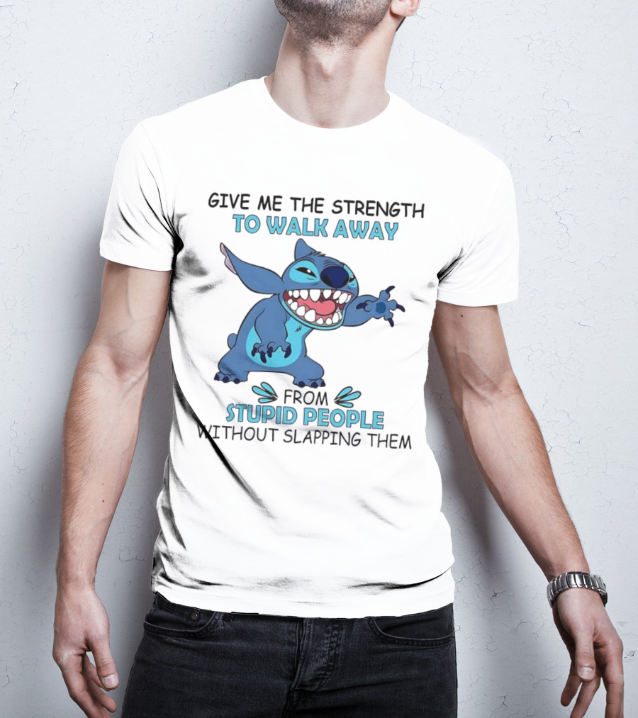 Stitch Give Me The Strength To Walk Away From Stupid People Without Slapping Them T-Shirt
