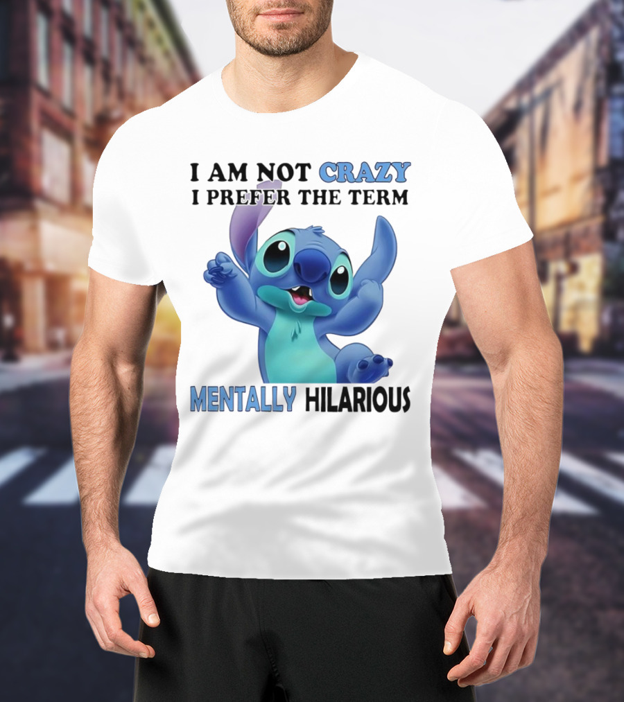 Stitch I Am Not Crazy I Prefer The Term Mentally Hilarious T-Shirt