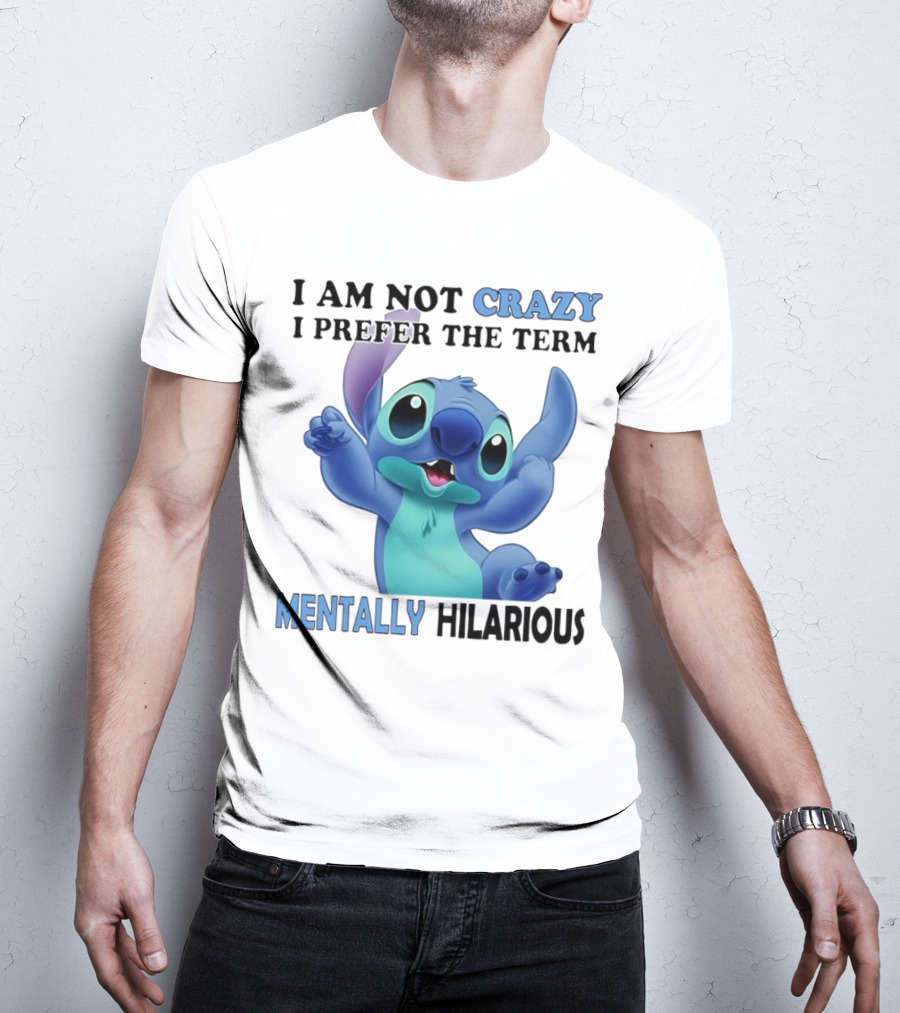 Stitch I Am Not Crazy I Prefer The Term Mentally Hilarious T-Shirt