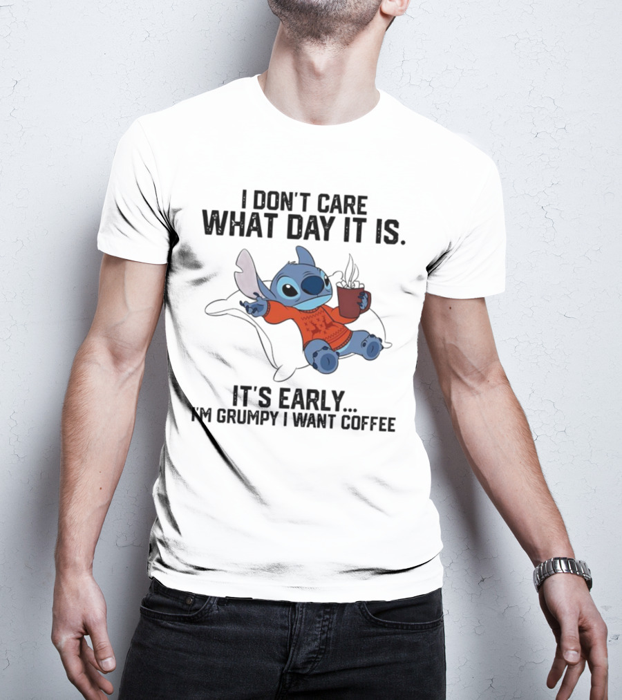 Stitch I Don’t Care What Day It Is It’s Early I’m Grumpy I Want Coffee T-Shirt