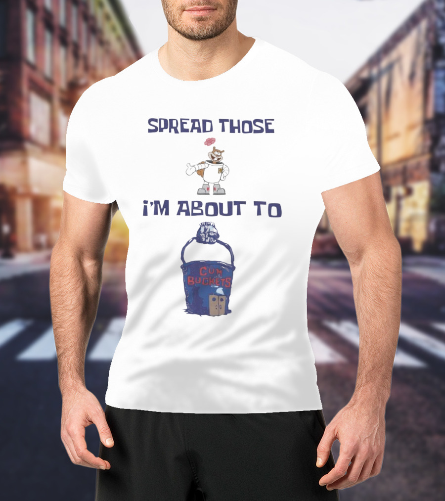 Spread Those Sandy I’m About To Cum Buckets T-Shirt