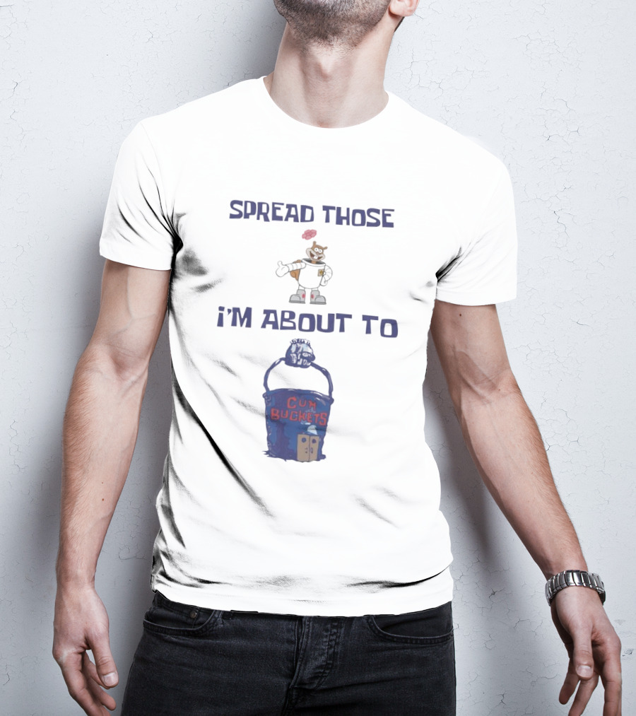 Spread Those Sandy I’m About To Cum Buckets T-Shirt
