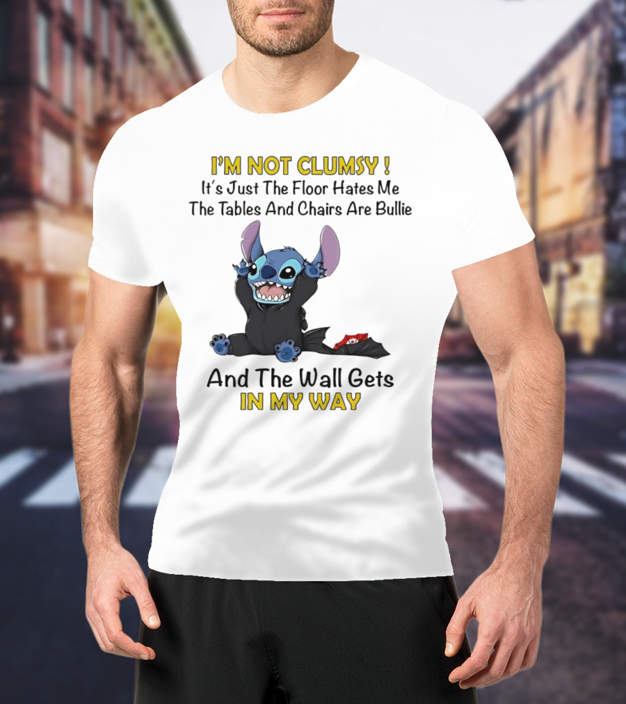 I'm Not Clumsy It's Just The Floor Hates Me Tables And Chairs Are Bullies And The Wall Gets In My Way Stitch T-Shirt