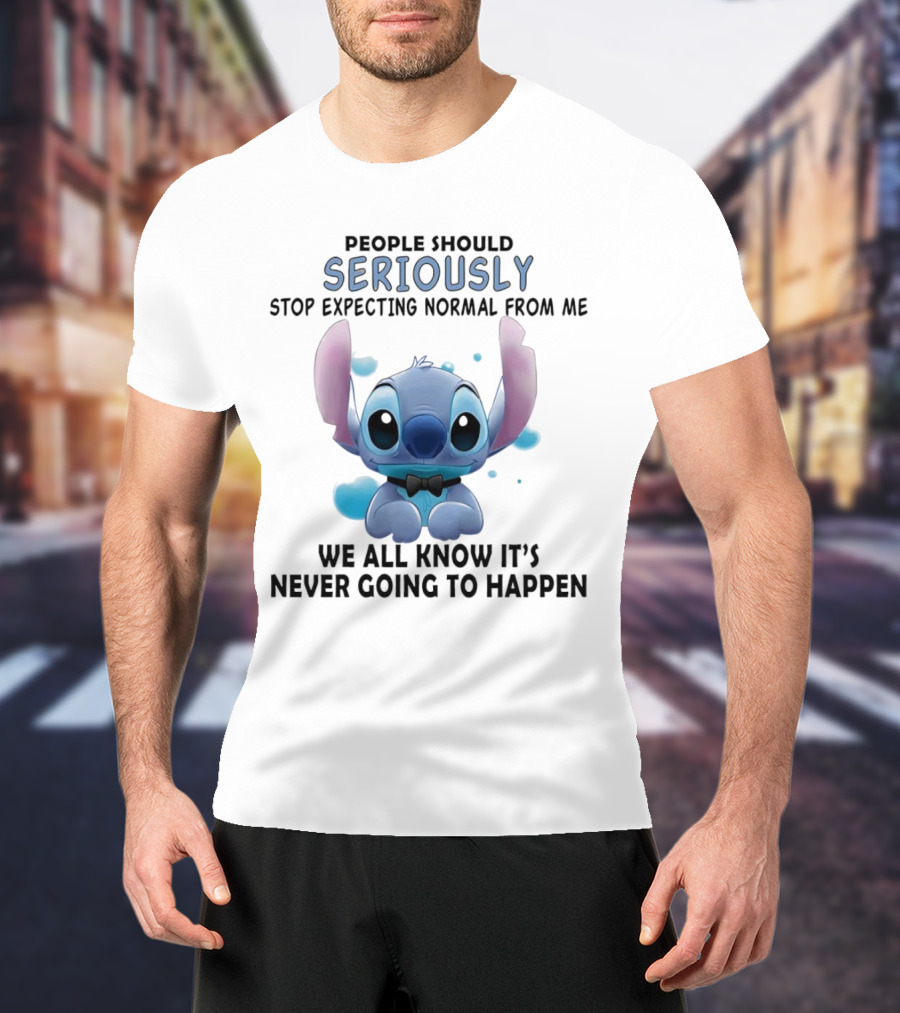 Stitch People Should Seriously Stop Expecting Normal From Me We All Know It's Never Going To Happen T-Shirt