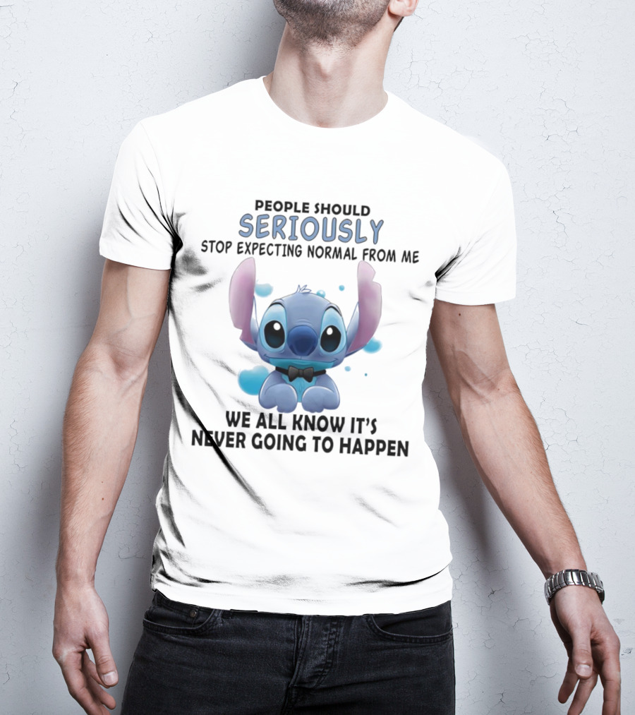 Stitch People Should Seriously Stop Expecting Normal From Me We All Know It's Never Going To Happen T-Shirt