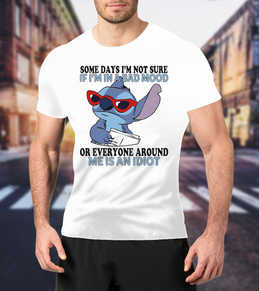 Stitch Some Days I’m Not Sure If I’m In A Bad Mood Or Everyone Around Me Is An Idiot Red Sunglasses T-Shirt