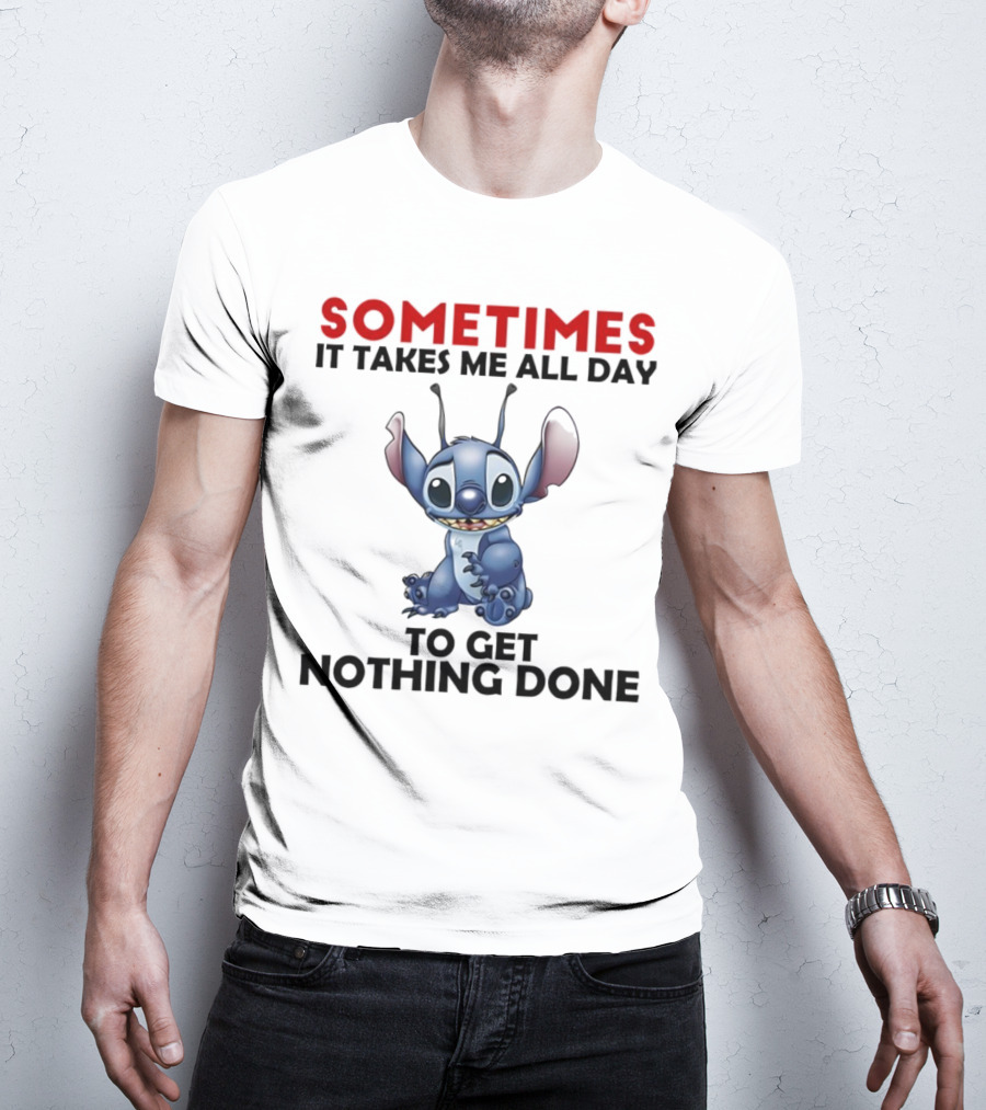 Stitch Sometimes It Takes Me All Day To Get Nothing Done T-Shirt