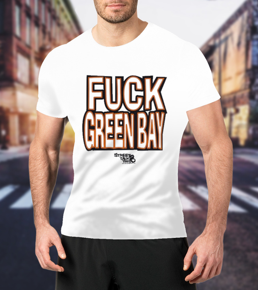 Fuck Green Bay Street Talks T-Shirt