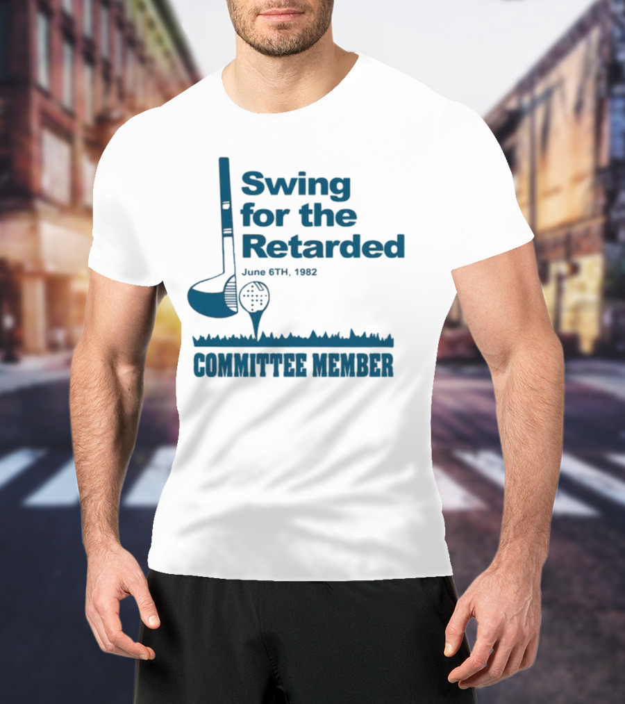 Swing For The Retarded June 6th 1962 Committee Member T-Shirt