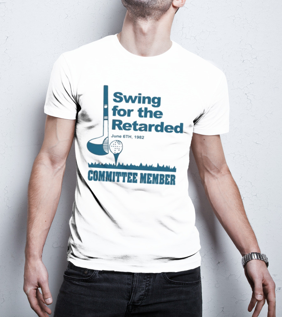 Swing For The Retarded June 6th 1962 Committee Member T-Shirt