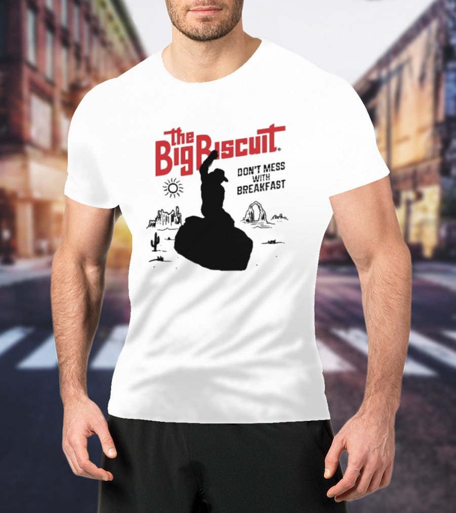 The Big Biscuit Don’t Mess With Breakfast T-Shirt
