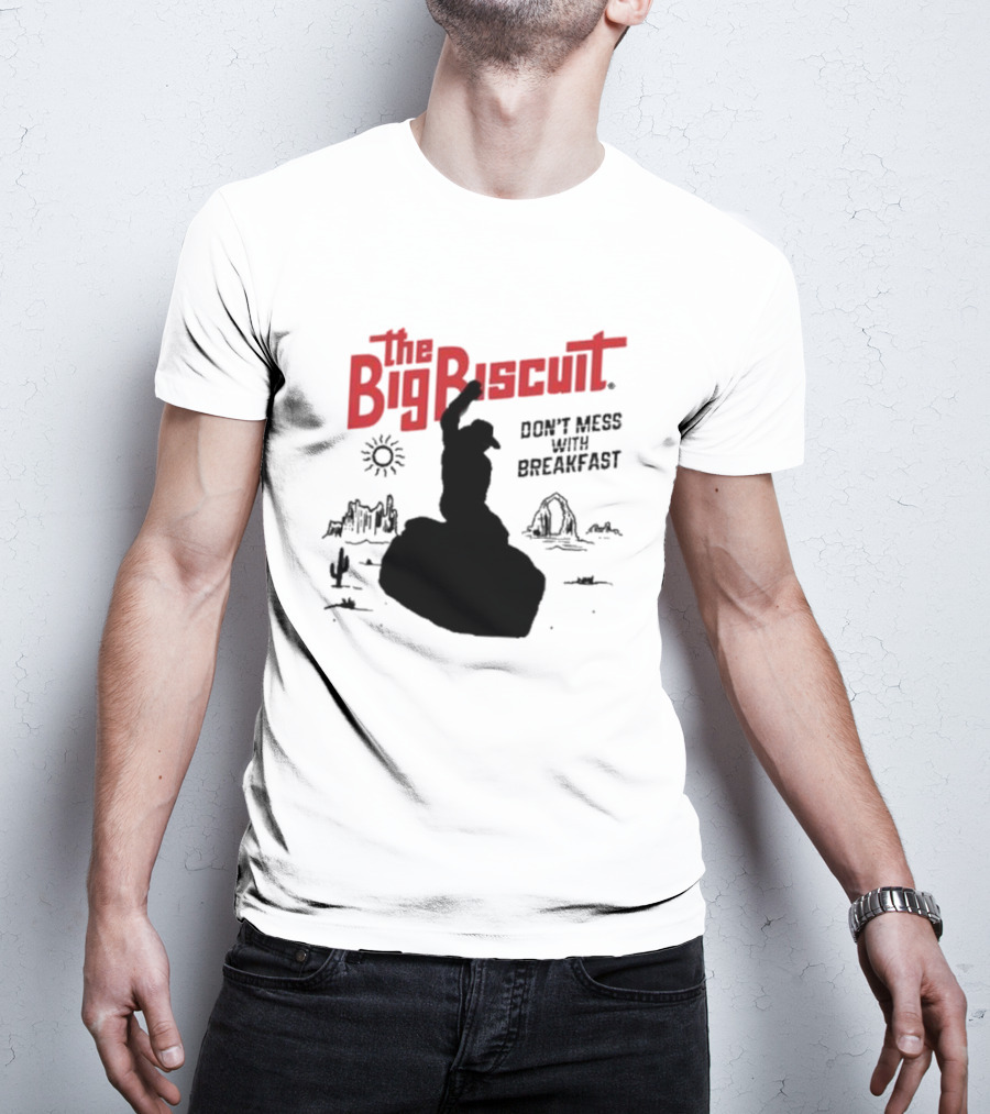 The Big Biscuit Don’t Mess With Breakfast T-Shirt