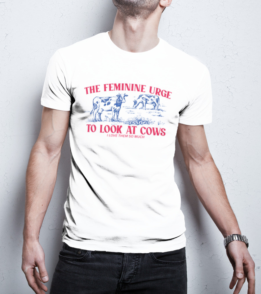 The Feminine Urge To Look At Cows I Love Them So Much Retro Aesthetic Cattle Scene T-Shirt