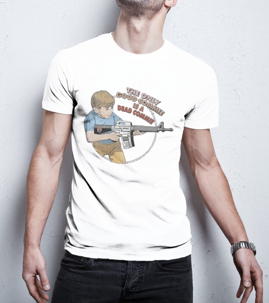 The Only Good Commie Is A Dead Commie Boy Holding Rifle T-Shirt