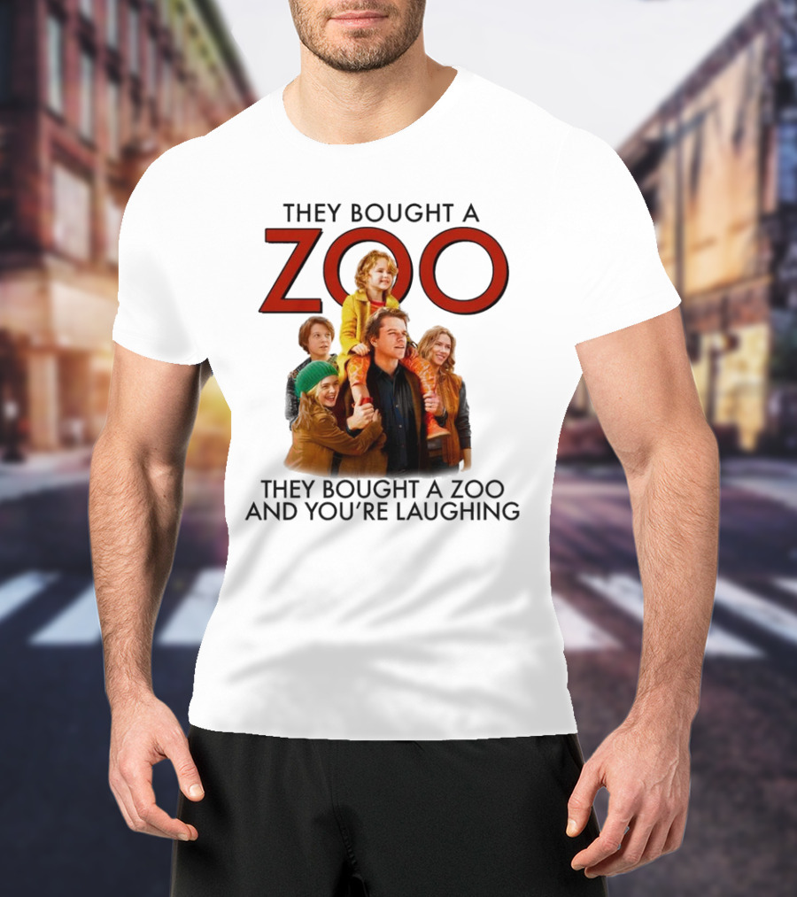 They Bought A Zoo And You’re Laughing T-Shirt