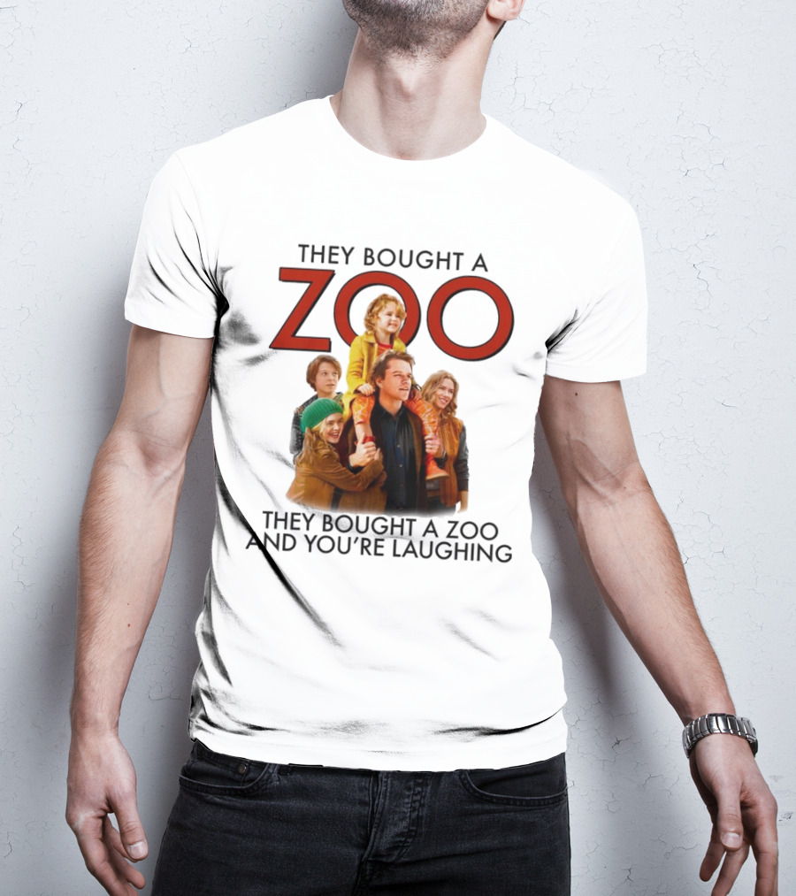 They Bought A Zoo And You’re Laughing T-Shirt