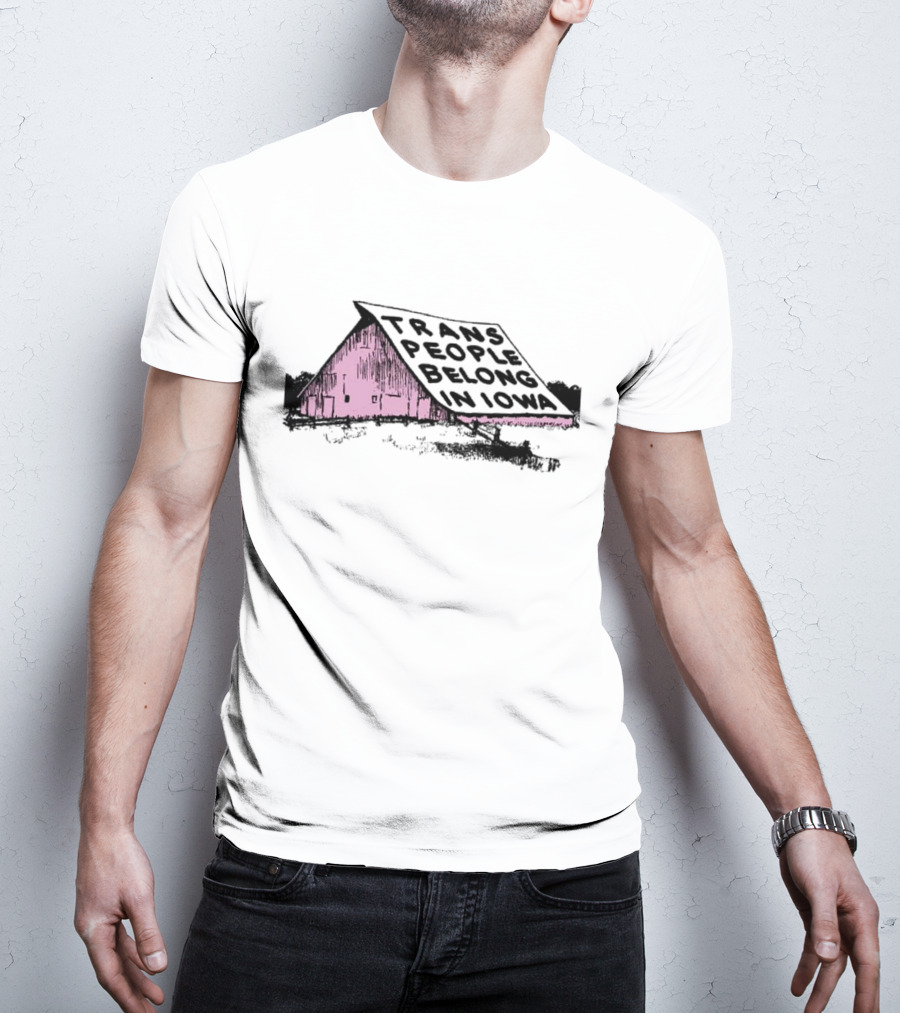 Trans People Belong In Iowa Pink Barn Graphic T-Shirt