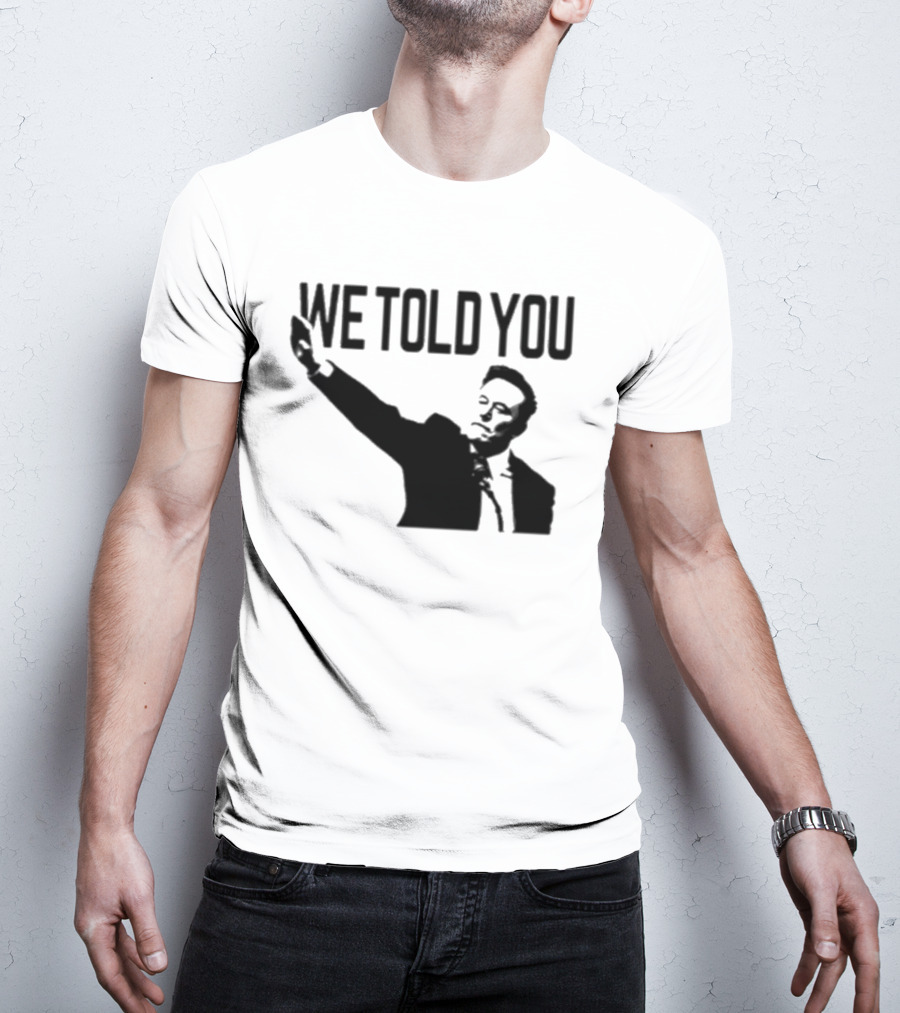 We Told You Elon Musk T-Shirt