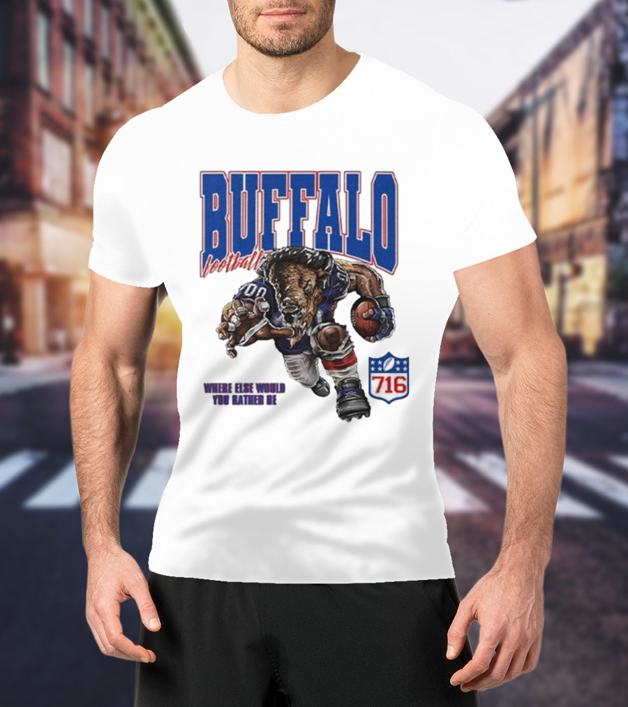 Buffalo Football Where Else Would You Rather Be 716 T-Shirt