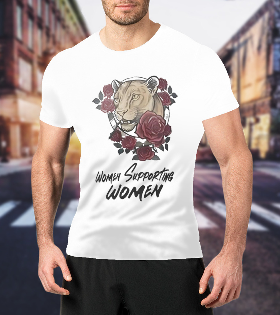 Women Supporting Women Lion And Roses T-Shirt