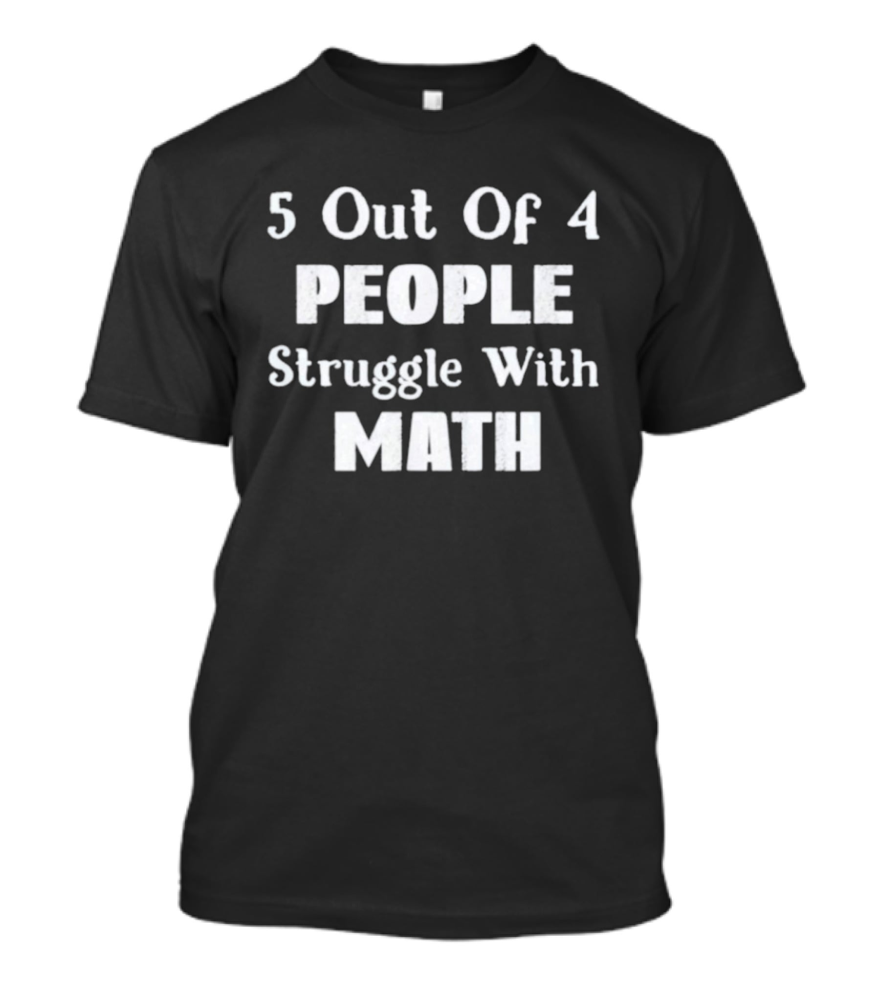 5 Out Of 4 People Struggle With Math Humor T-Shirt