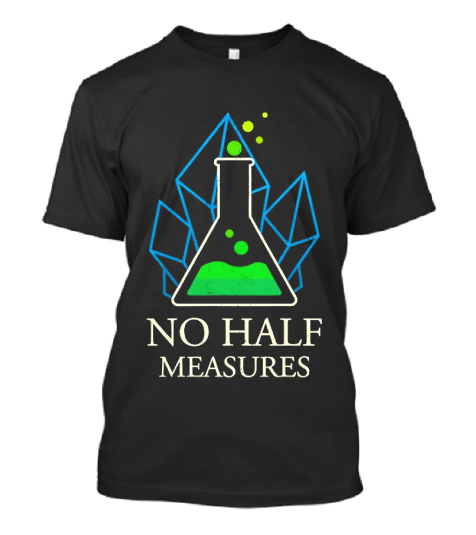 No Half Measures Beaker With Crystals T-Shirt