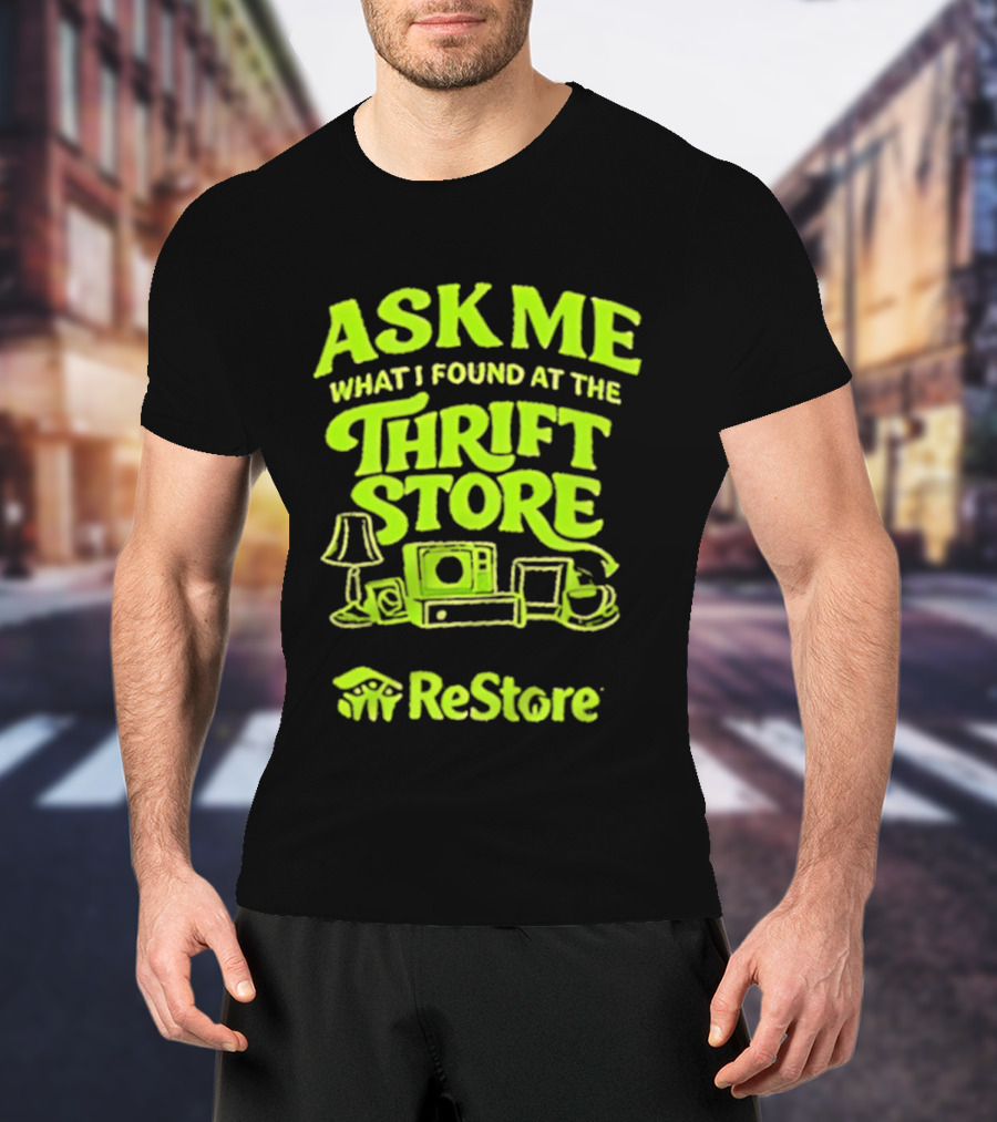 Ask Me What I Found At The Thrift Store ReStore Vintage Treasures T-Shirt