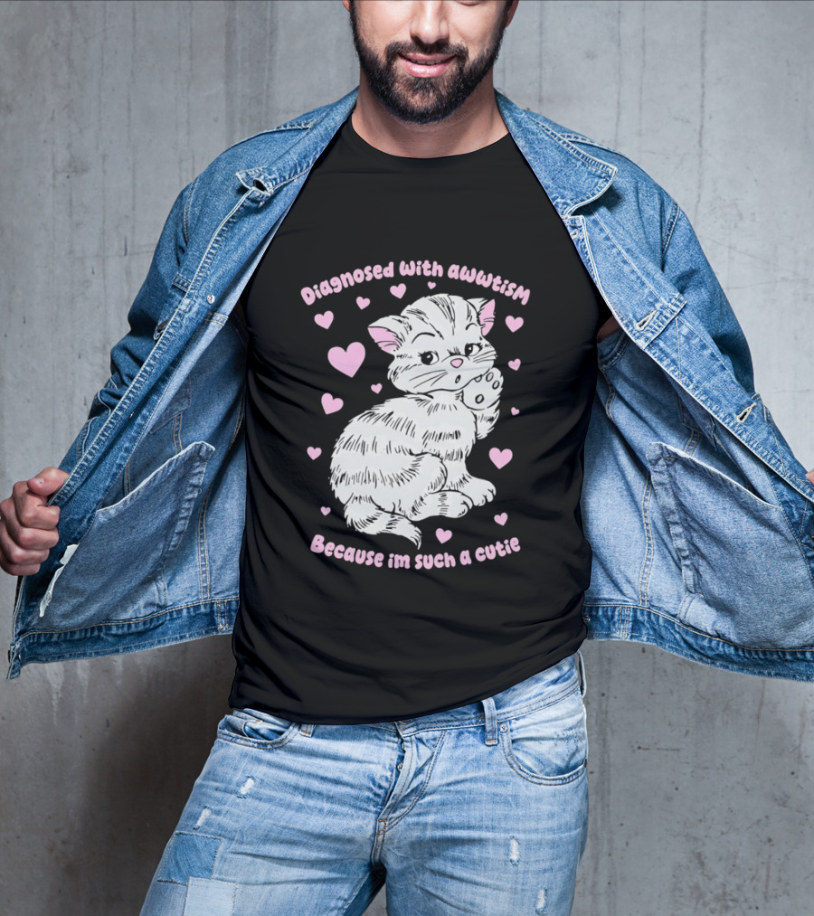 Diagnosed With Awwtism Because I'm Such A Cutie Kitten Hearts T-Shirt