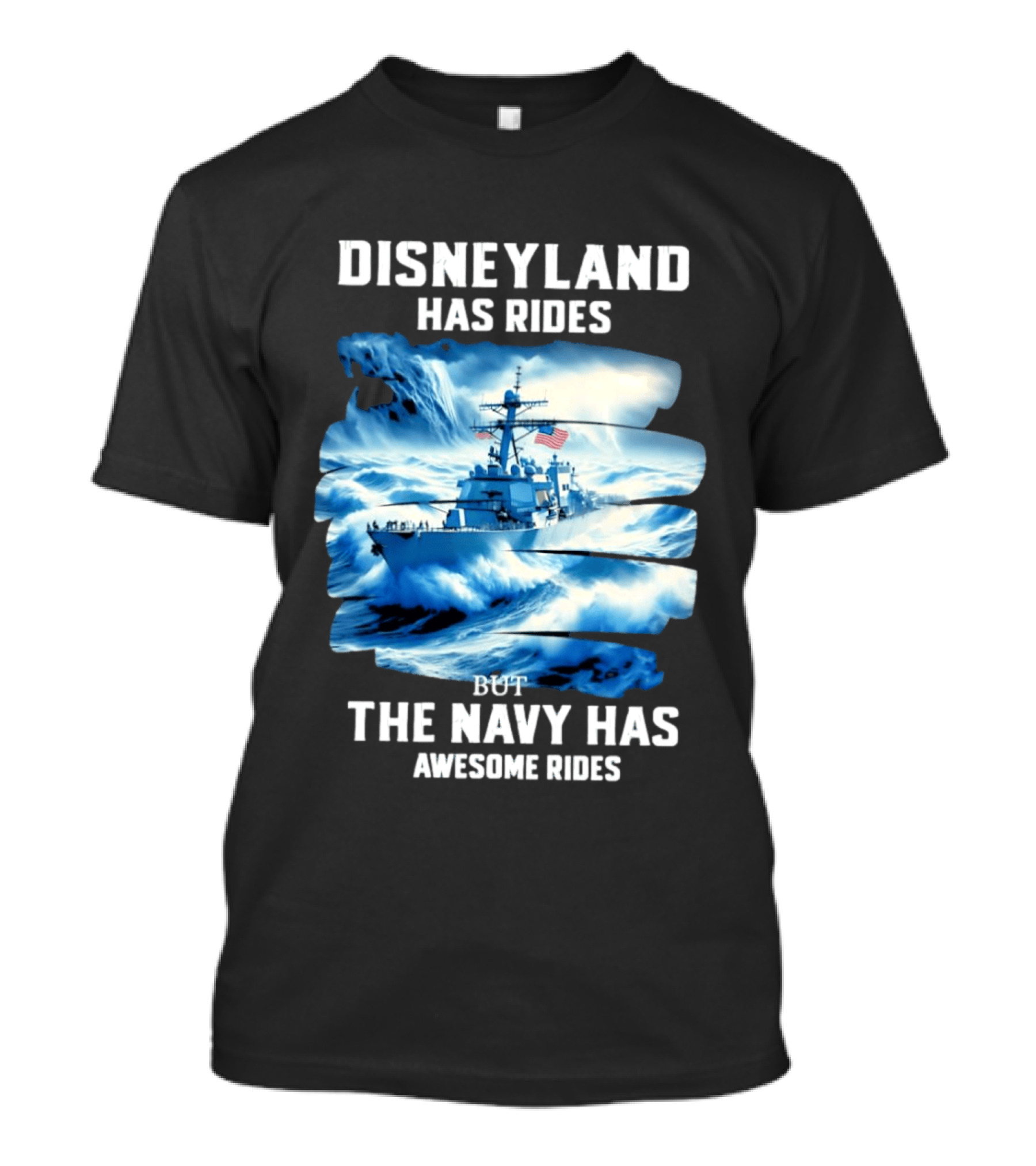 Disneyland Has Rides But The Navy Has Awesome Rides Warship And Waves T-Shirt