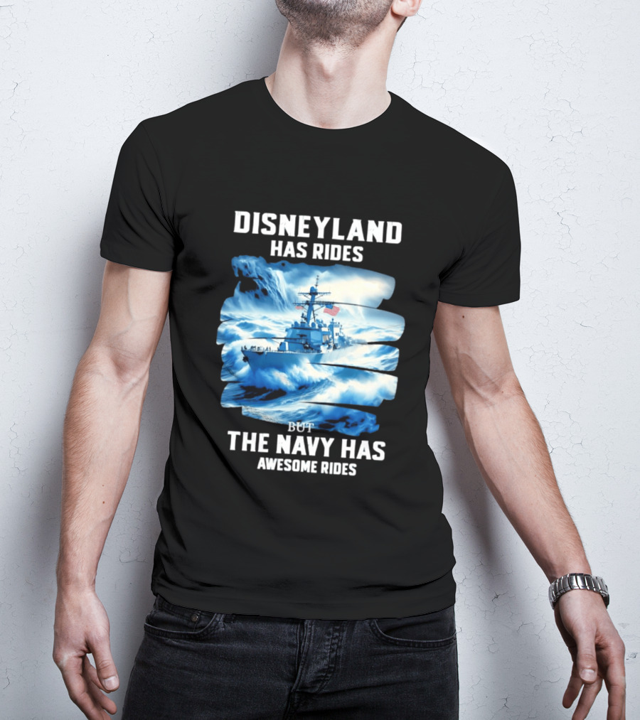 Disneyland Has Rides But The Navy Has Awesome Rides Warship And Waves T-Shirt