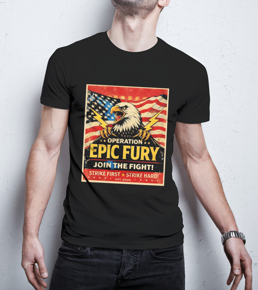 Operation Epic Fury Eagle Join The Fight Strike First Strike Hard USA T-Shirt