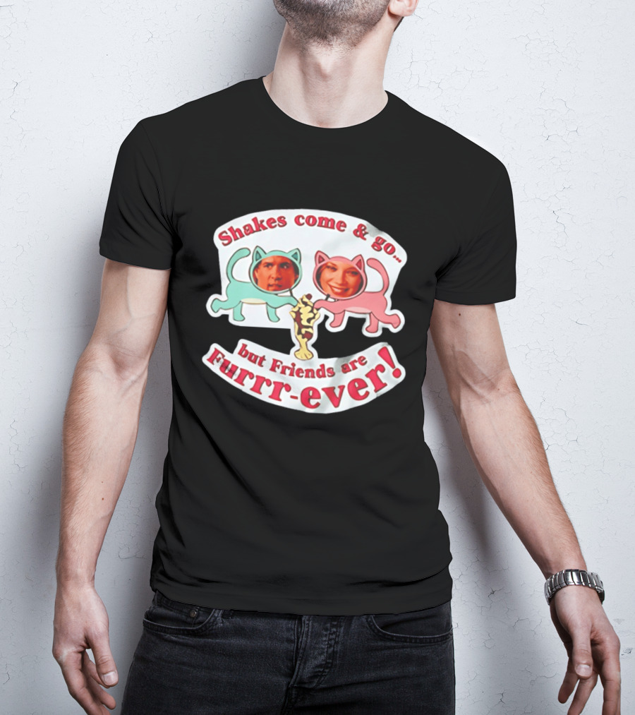 Shakes Come And Go But Friends Are Furrr Ever Just Friends Chris Brander T-Shirt