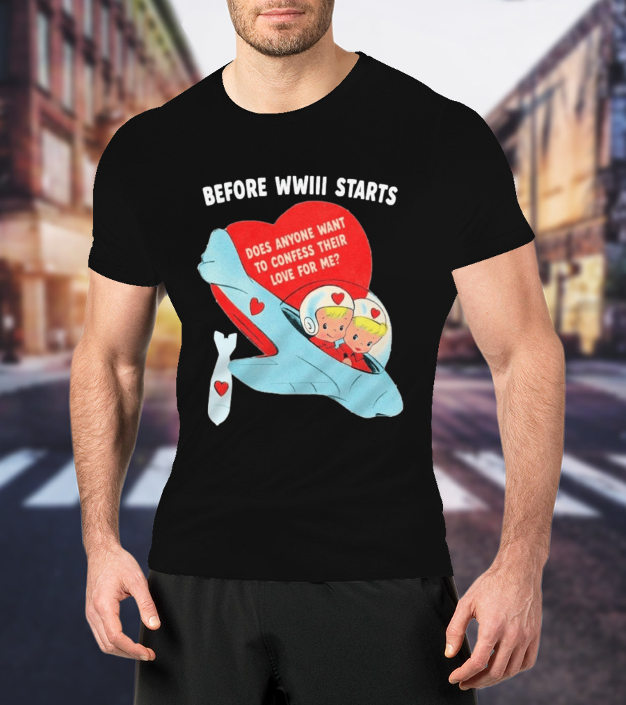 Before WWIII Starts Does Anyone Want To Confess Their Love For Me Retro Airplane T-Shirt