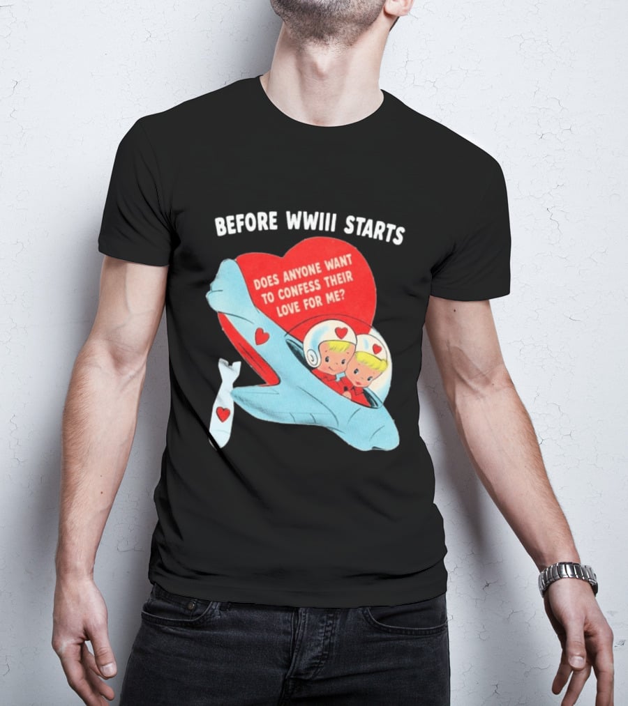 Before WWIII Starts Does Anyone Want To Confess Their Love For Me Retro Airplane T-Shirt