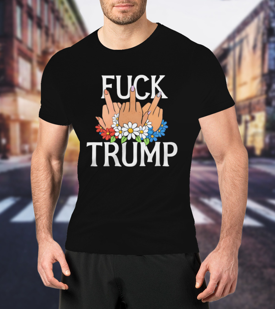 FUCK TRUMP Middle Finger Hands With Flowers T-Shirt