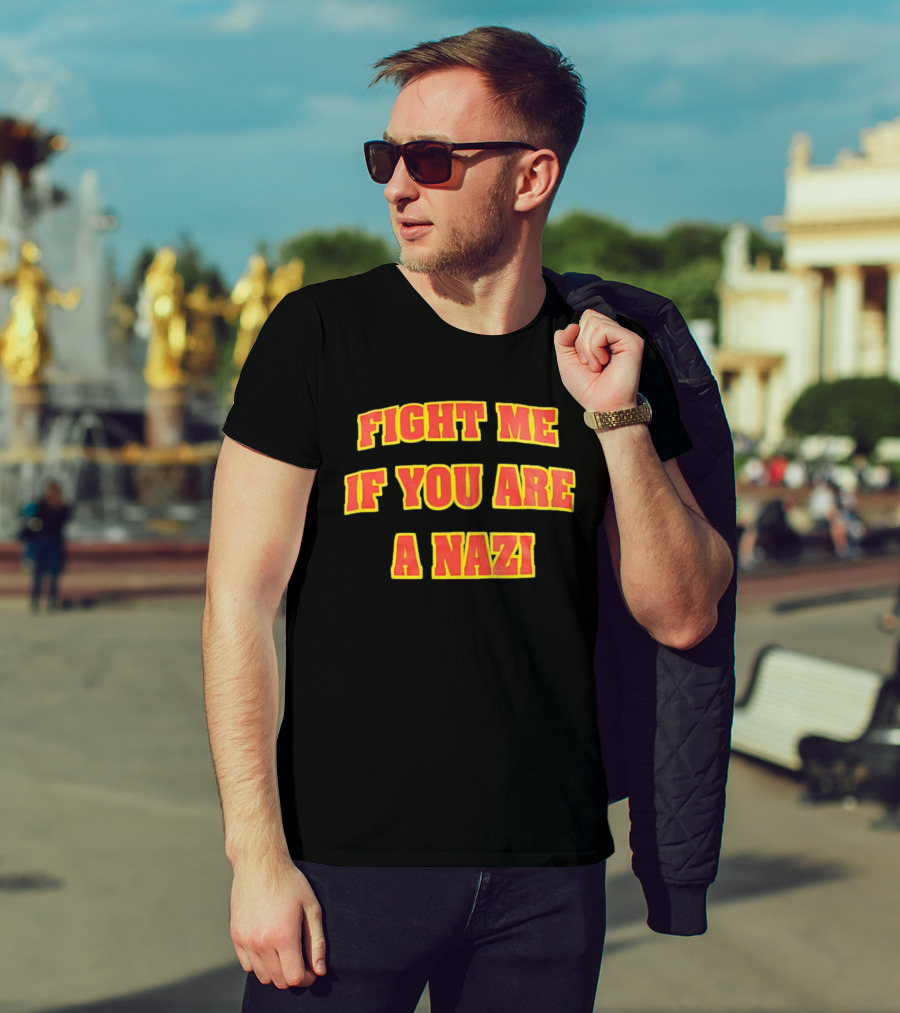 Fight Me If You Are A Nazi T-Shirt